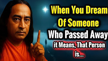 When You Dream of Someone Who Passed Away- Paramhansa Yogananda 