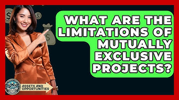 What Are The Limitations Of Mutually Exclusive Projects? - AssetsandOpportunity.org