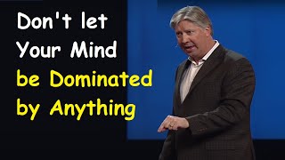 Don't let Your Mind be Dominated by Anything | Pastor Robert Morris Sermon