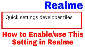 Quick Settings developer tiles in realme। how to enable/use Quick Settings developer tiles in realme