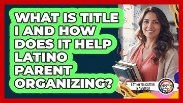 What Is Title I And How Does It Help Latino Parent Organizing? - Latino Education in America