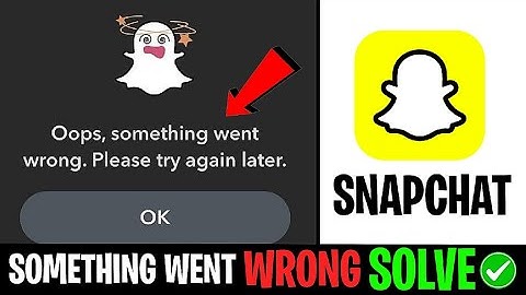 Snapchat Error Fix Oops Something Went Wrong Please Try Again 2024