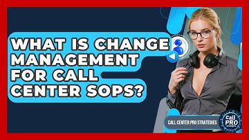 What Is Change Management For Call Center SOPs? - Call Center Pro Strategies