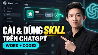 Cách CÀI SKILL và SỬ DỤNG SKILL - ChatGPT Work & Codex