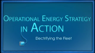 Operational Energy Strategy in Action: Electrifying the Fleet