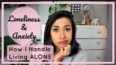 LIVING ALONE IS LONELY! | How I Deal with Loneliness and Anxiety