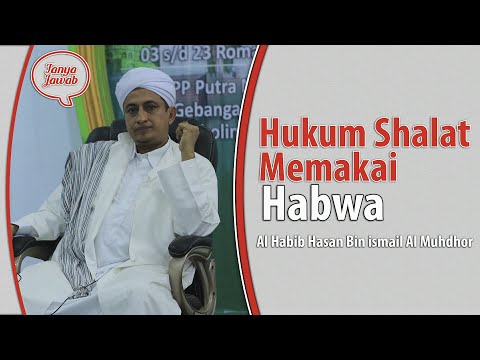 Hukum Shalat Memakai Habwa-Habib Hasan Bin Ismail Al Muhdor