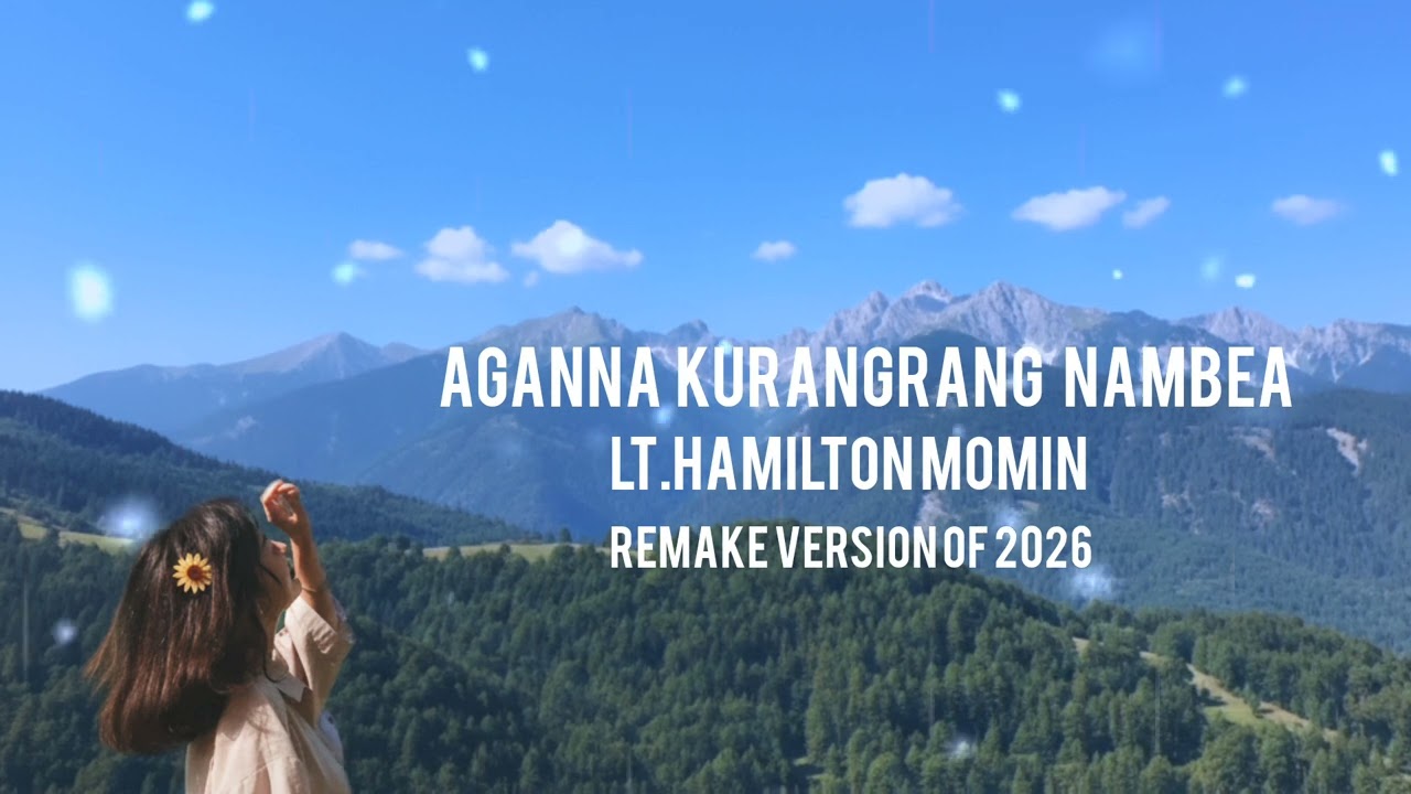 Aganna kurangrang nambea | Lt.Hamilton Momin | Remake version of 2026 |