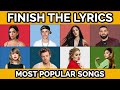 Finish the lyrics  most popular songs ever