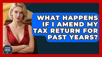 What Happens If I Amend My Tax Return For Past Years? - Avoiding Common Legal Mistakes