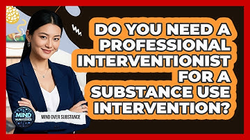Do You Need A Professional Interventionist For A Substance Use Intervention? - Mind Over Substance
