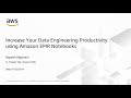 Increase Your Data Engineering Productivity Using Amazon EMR Notebooks - AWS Online Tech Talks