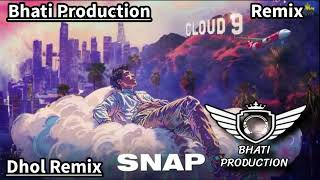 SNAP FT CHEEMA Y GURLEZ AKHTAR GUR SIDHU DHOL REMIX PUNJABI SONG FT BHATI PRODUCTION IN THE MIX