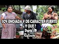 SOY ENOJADA Y DE CARACTER FUERTE ¿ Y QUE ? Parte 1 Reflexión