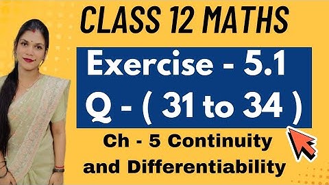 Class 12 maths Exercise 5.1 Q - ( 31 to 34 ) | Continuity and Differentiability | New NCERT