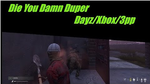 Dayz Fight with the Dupers/DDOS. Xbox PVP 3PP