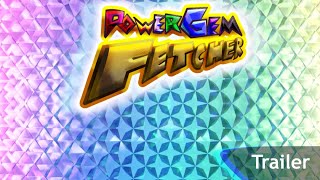 Power Gem Fetcher Trailer