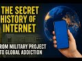 The Secret History of the Internet: From Military Project to Global Addiction
