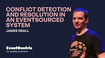 Conflict Detection and Resolution in an EventSourced System - James Geall - EventSourcing 2020