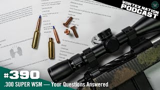 Ep. 390 | .300 SUPER WSM — Your Questions Answered