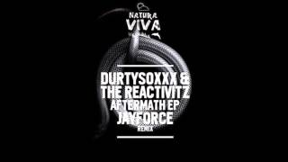 Durtysoxxx, The Reactivitz - Aftermath (JayForce Remix) [Natura Viva]