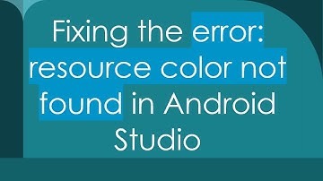 Fixing the error: resource color not found in Android Studio