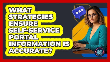 What Strategies Ensure Self-service Portal Information Is Accurate? - Customer Support Coach