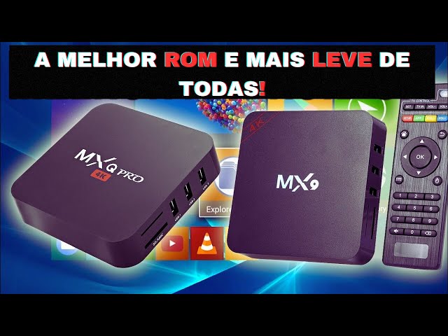 Melhor Rom Otimizada Tv box MXQ 4K, MX9, Placa R329Q V8.1,V8.0, v3.0, v3.1 class=