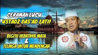 LUCU... CERAMAH USTADZ DAS'AD LATIF || BEGITU HEBATNYA MATA & TELINGA UNTUK MENDENGAR