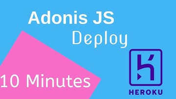 HOW TO DEPLOY ADONIS JS TO HEROKU IN 5 MINUTES