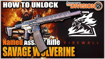 The Division 2 | HOW TO UNLOCK SAVAGE WOLVERINE AND FIREWALL - Best Named AR??? | FULL GUIDE