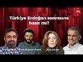 Ruşen Çakır, Ayşe Çavdar, Burak Bilgehan Özpek ve Kemal Can ile Türkiye Erdoğan sonrasına hazır mı?