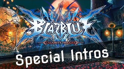 Blazblue Calamity Trigger - Special Intros