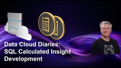 Data Cloud Diaries: SQL Calculated Insight Development
