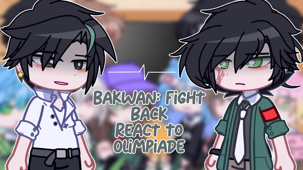 [] Bakwan Fight Back react to Olimpiade [] Gacha react []