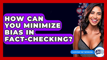 How Can You Minimize Bias In Fact-Checking? - Everyday-Networking