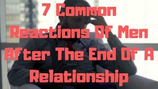 7 Common Reactions Of Men After The End Of A Relationship