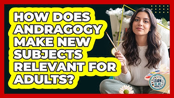 How Does Andragogy Make New Subjects Relevant For Adults? - Learn As An Adult