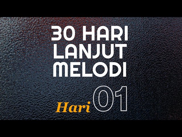 30 HARI LANJUT MELODI - BELAJAR NADA YANG TEPAT - BAGIAN 1 class=