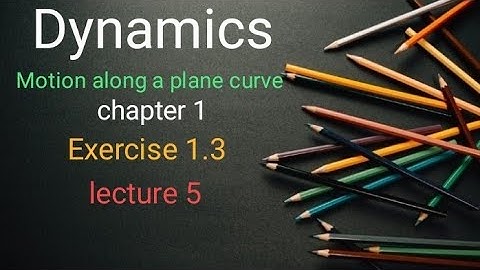 Dynamics Ex 1.3(lecture 5)Ba/ Bsc 6th sem