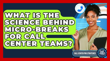 What Is The Science Behind Micro-breaks For Call Center Teams? - Call Center Pro Strategies