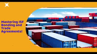 Mastering ISF Bonding and Trade Agreements!