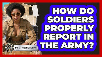 How Do Soldiers Properly Report In The Army? - Battle Tested Brotherhood