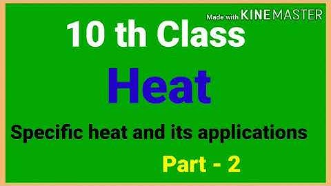 Heat (Part -2)  Specific heat 10 th Class Physical Science