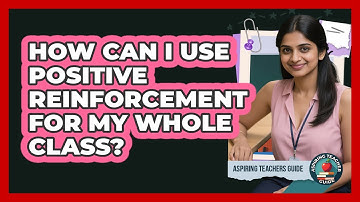 How Can I Use Positive Reinforcement For My Whole Class? - Aspiring Teacher Guide