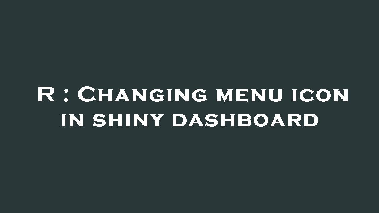 R : Changing menu icon in shiny dashboard - YouTube