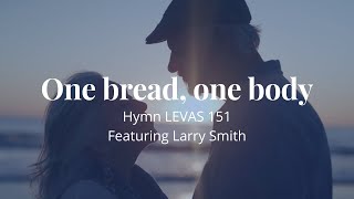 One bread, one body, Hymn LEVAS 151