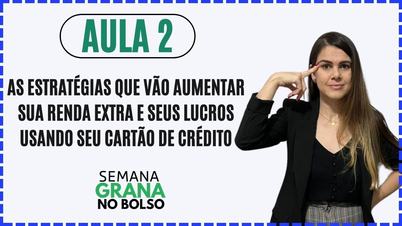 AULA 2 –  AS ESTRATÉGIAS QUE VÃO AUMENTAR SUA RENDA EXTRA E SEUS LUCROS ATRAVÉS DO CARTÃO DE CRÉDITO