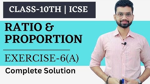 Ratio and Proportion Exercise 6(A) Complete Solution ICSE 10th