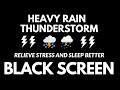 Relieve stress and sleep better with heavy rain  thunderstorm  rain for relaxation black screen